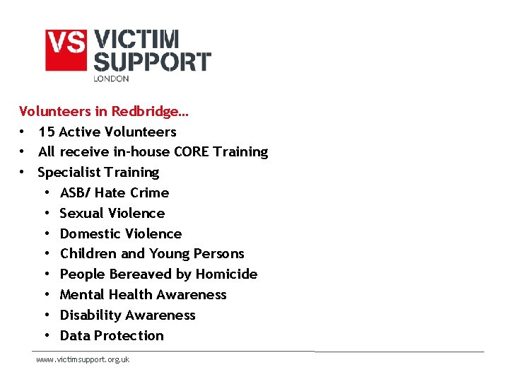 Volunteers in Redbridge… • 15 Active Volunteers • All receive in-house CORE Training • Volunteers in Redbridge… • 15 Active Volunteers • All receive in-house CORE Training •