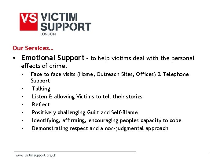 Our Services… • Emotional Support – to help victims deal with the personal effects Our Services… • Emotional Support – to help victims deal with the personal effects
