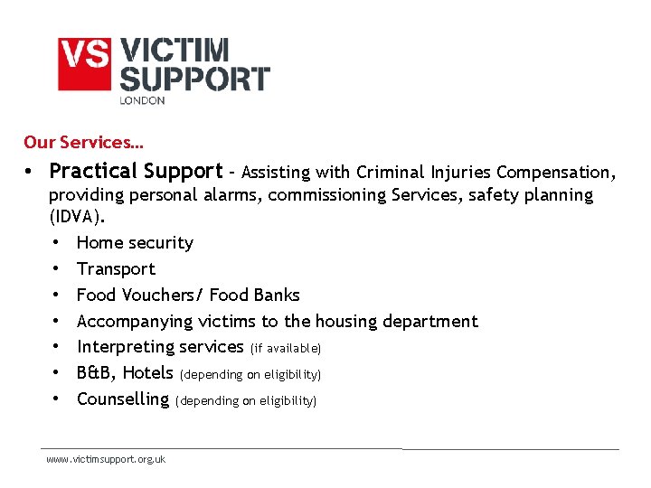 Our Services… • Practical Support – Assisting with Criminal Injuries Compensation, providing personal alarms, Our Services… • Practical Support – Assisting with Criminal Injuries Compensation, providing personal alarms,