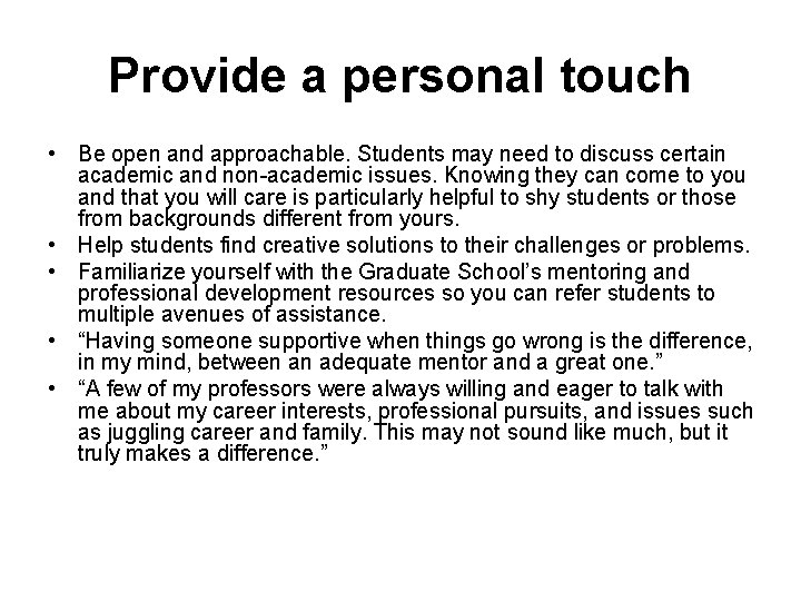 Provide a personal touch • Be open and approachable. Students may need to discuss