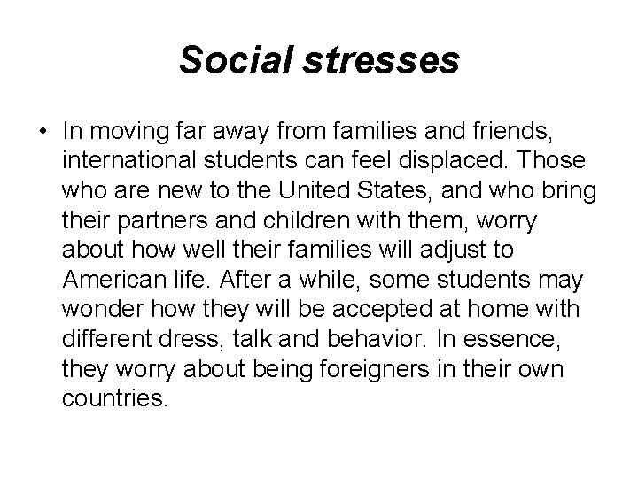 Social stresses • In moving far away from families and friends, international students can