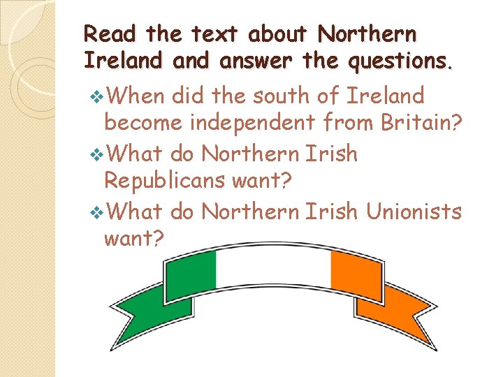 Read the text about Northern Ireland answer the questions. v. When did the south
