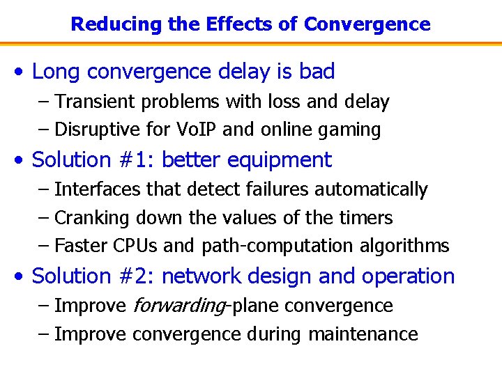 Reducing the Effects of Convergence • Long convergence delay is bad – Transient problems
