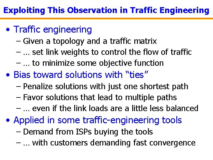 Exploiting This Observation in Traffic Engineering • Traffic engineering – Given a topology and