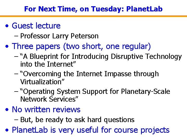 For Next Time, on Tuesday: Planet. Lab • Guest lecture – Professor Larry Peterson