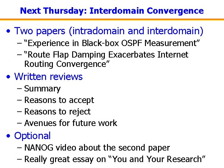 Next Thursday: Interdomain Convergence • Two papers (intradomain and interdomain) – “Experience in Black-box