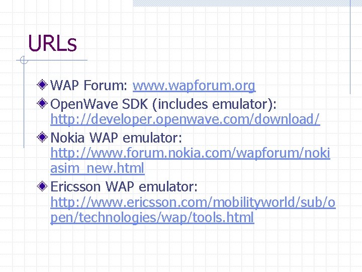 URLs WAP Forum: www. wapforum. org Open. Wave SDK (includes emulator): http: //developer. openwave.