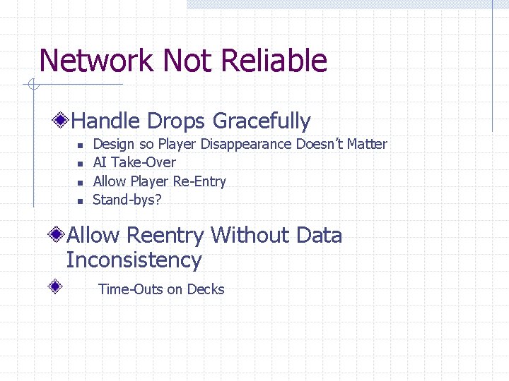 Network Not Reliable Handle Drops Gracefully n n Design so Player Disappearance Doesn’t Matter