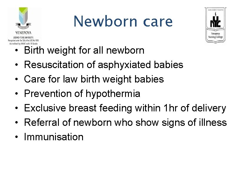 Newborn care • • Birth weight for all newborn Resuscitation of asphyxiated babies Care