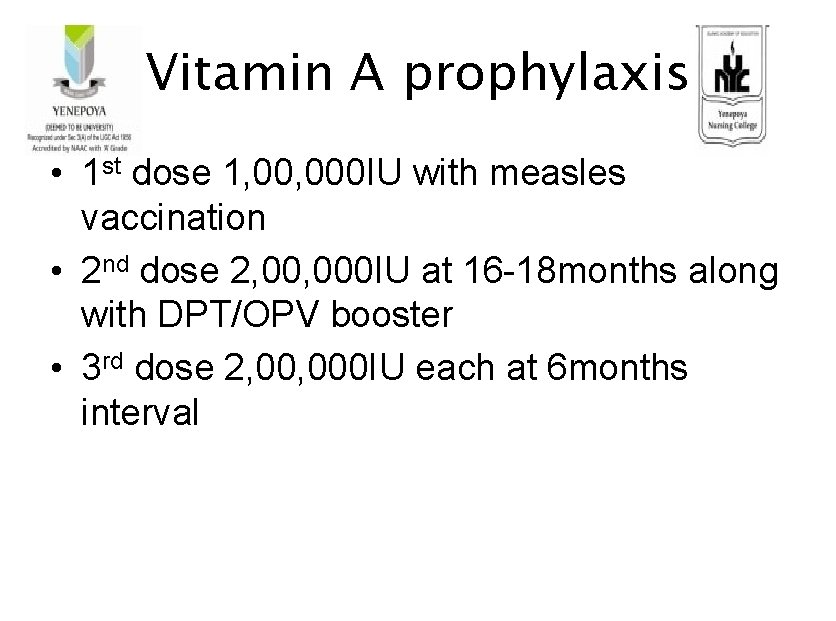 Vitamin A prophylaxis • 1 st dose 1, 000 IU with measles vaccination •
