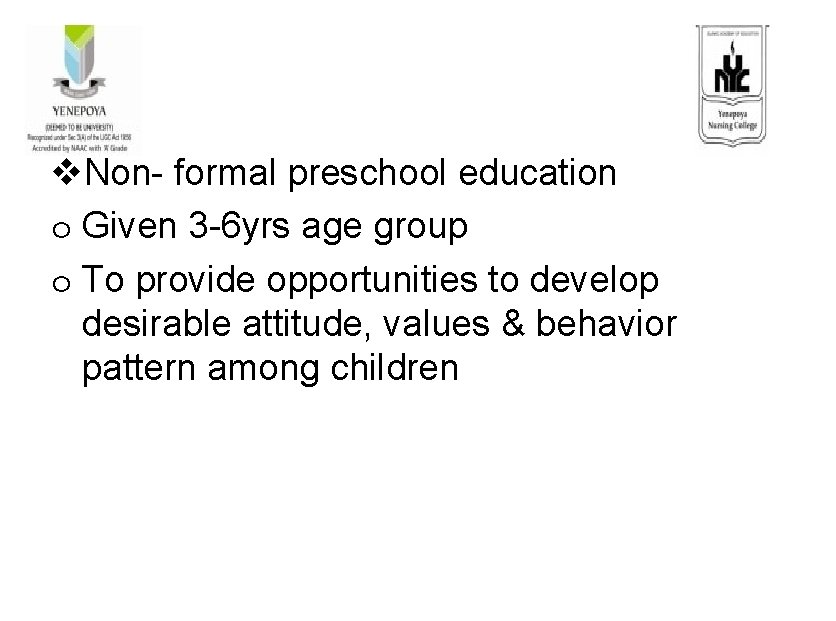 v. Non- formal preschool education o Given 3 -6 yrs age group o To