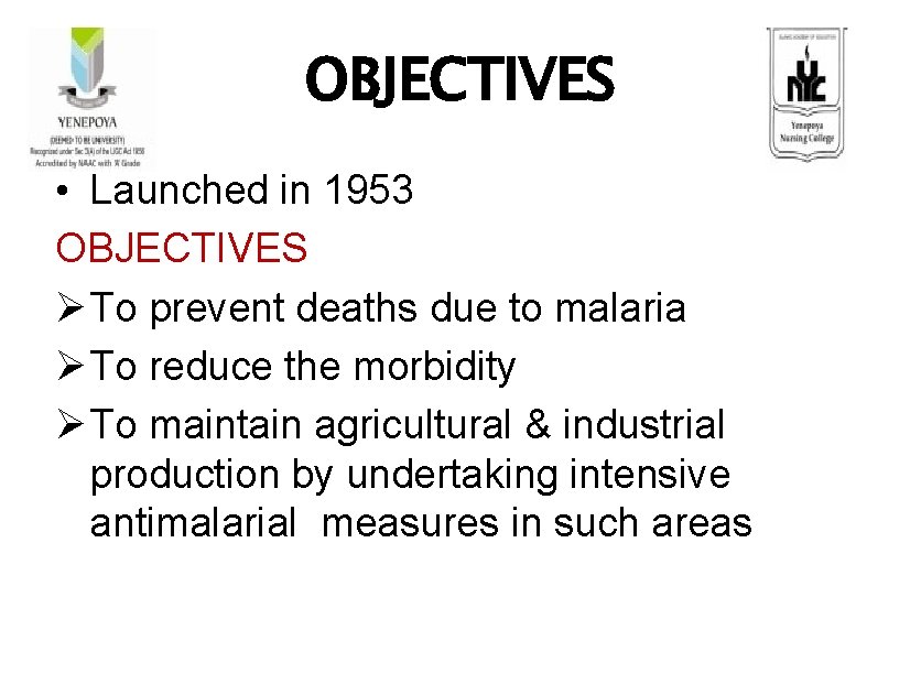 OBJECTIVES • Launched in 1953 OBJECTIVES Ø To prevent deaths due to malaria Ø