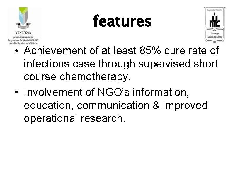 features • Achievement of at least 85% cure rate of infectious case through supervised