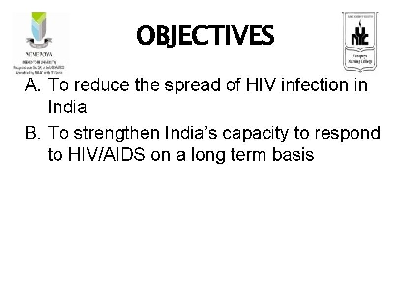 OBJECTIVES A. To reduce the spread of HIV infection in India B. To strengthen