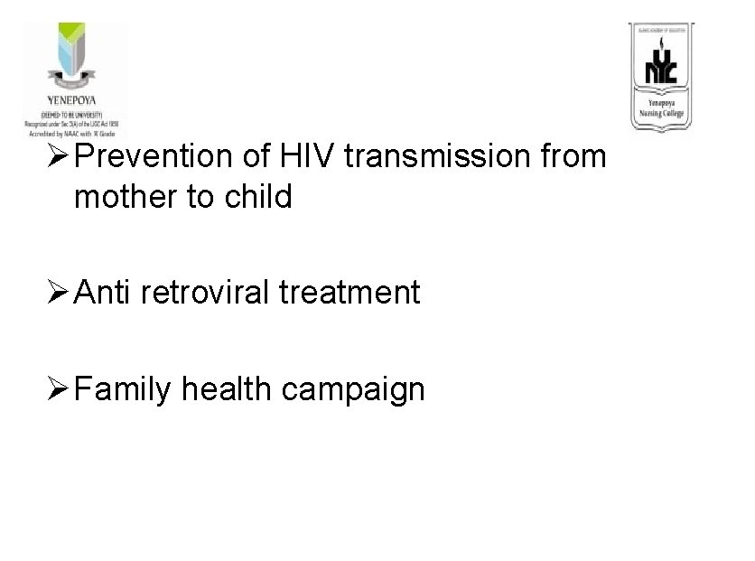 Ø Prevention of HIV transmission from mother to child Ø Anti retroviral treatment Ø