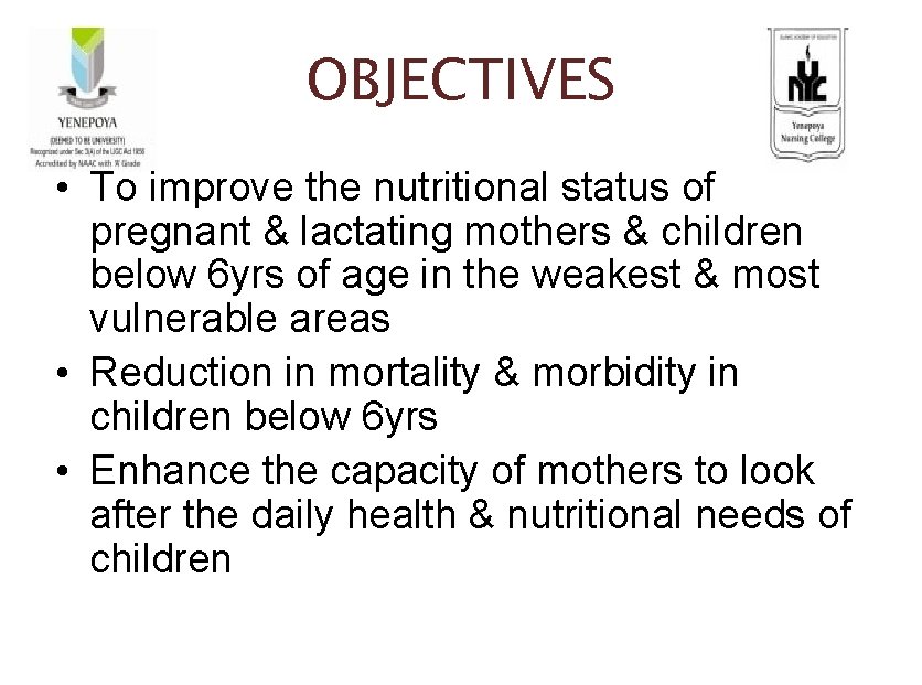 OBJECTIVES • To improve the nutritional status of pregnant & lactating mothers & children