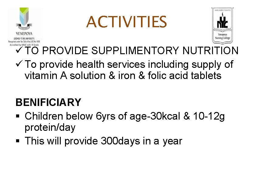 ACTIVITIES ü TO PROVIDE SUPPLIMENTORY NUTRITION ü To provide health services including supply of