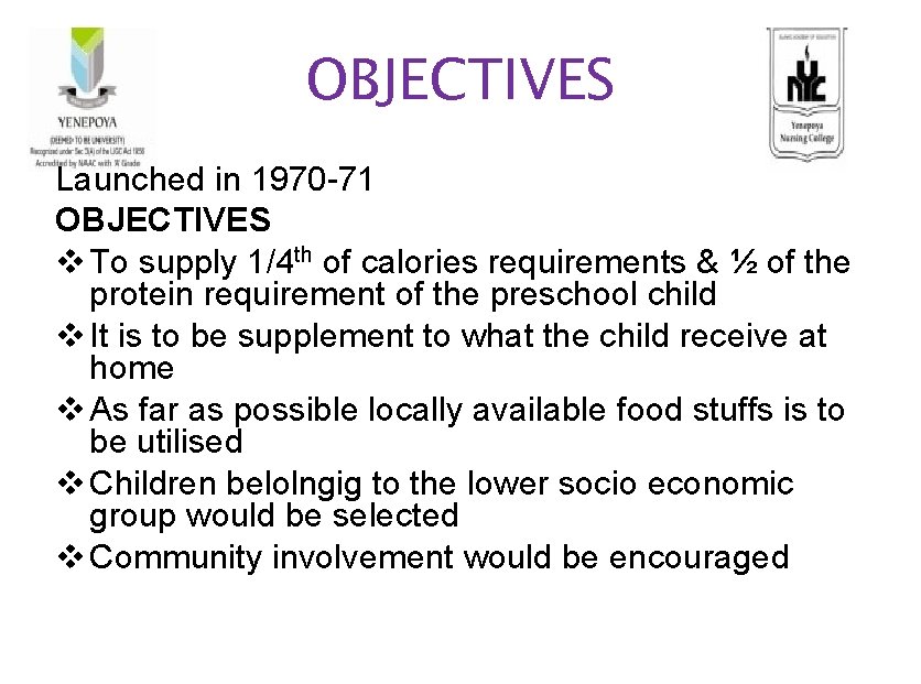 OBJECTIVES Launched in 1970 -71 OBJECTIVES v To supply 1/4 th of calories requirements