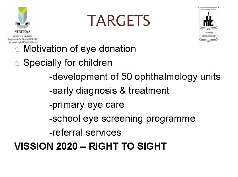 TARGETS o Motivation of eye donation o Specially for children -development of 50 ophthalmology