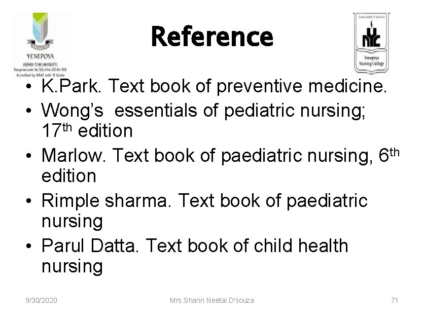 Reference • K. Park. Text book of preventive medicine. • Wong’s essentials of pediatric