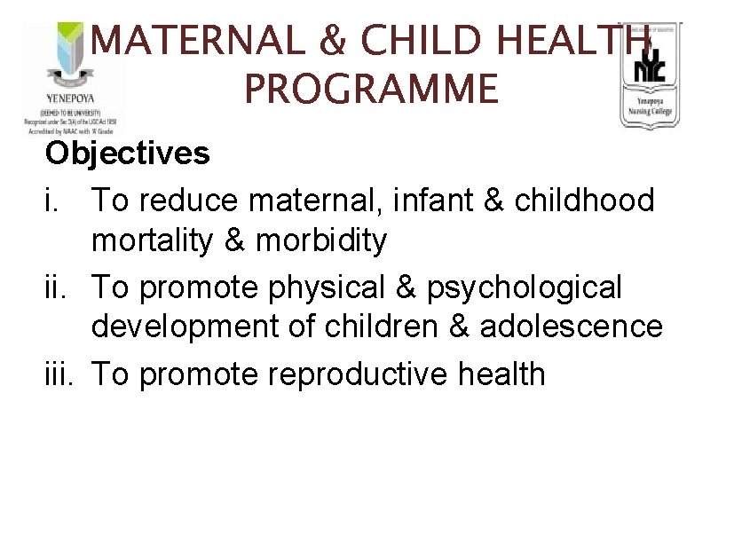 MATERNAL & CHILD HEALTH PROGRAMME Objectives i. To reduce maternal, infant & childhood mortality