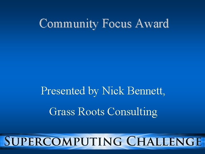 Community Focus Award Presented by Nick Bennett, Grass Roots Consulting Community Focus Award Presented by Nick Bennett, Grass Roots Consulting