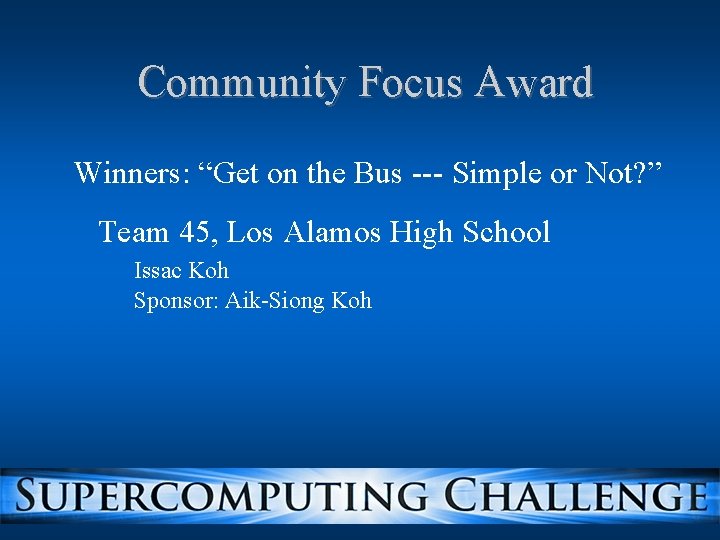 Community Focus Award Winners: “Get on the Bus --- Simple or Not? ” Team Community Focus Award Winners: “Get on the Bus --- Simple or Not? ” Team