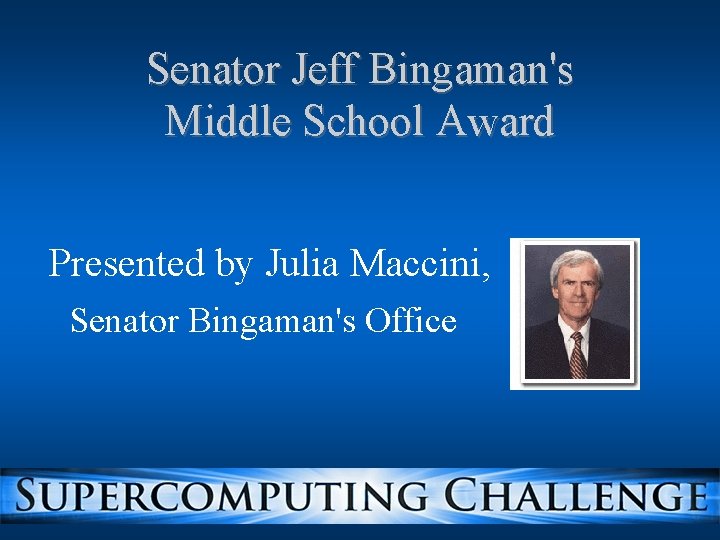 Senator Jeff Bingaman's Middle School Award Presented by Julia Maccini, Senator Bingaman's Office Senator Jeff Bingaman's Middle School Award Presented by Julia Maccini, Senator Bingaman's Office
