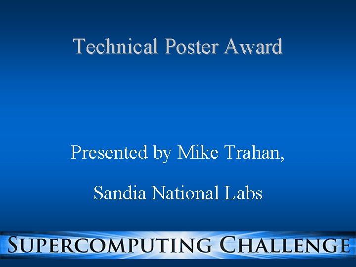 Technical Poster Award Presented by Mike Trahan, Sandia National Labs Technical Poster Award Presented by Mike Trahan, Sandia National Labs
