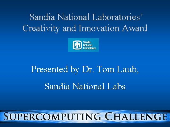 Sandia National Laboratories’ Creativity and Innovation Award Presented by Dr. Tom Laub, Sandia National Sandia National Laboratories’ Creativity and Innovation Award Presented by Dr. Tom Laub, Sandia National