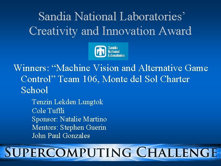 Sandia National Laboratories’ Creativity and Innovation Award Winners: “Machine Vision and Alternative Game Control” Sandia National Laboratories’ Creativity and Innovation Award Winners: “Machine Vision and Alternative Game Control”