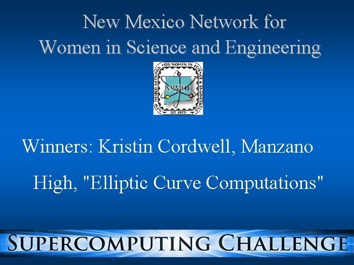 New Mexico Network for Women in Science and Engineering Winners: Kristin Cordwell, Manzano High, New Mexico Network for Women in Science and Engineering Winners: Kristin Cordwell, Manzano High,