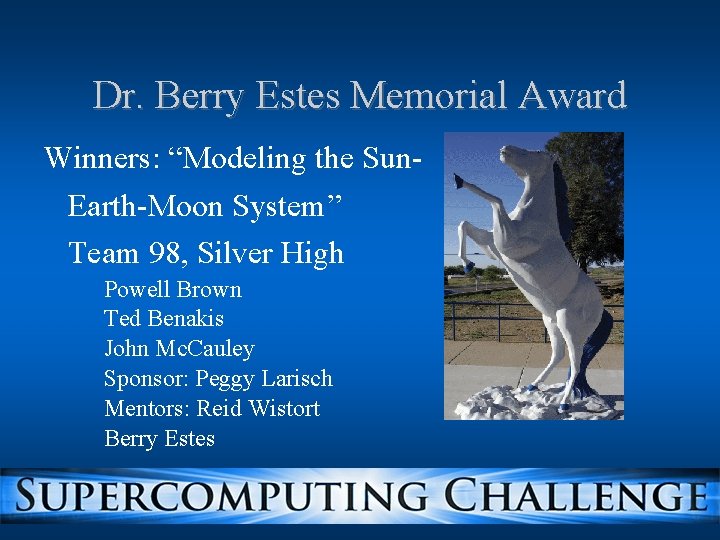 Dr. Berry Estes Memorial Award Winners: “Modeling the Sun. Earth-Moon System” Team 98, Silver Dr. Berry Estes Memorial Award Winners: “Modeling the Sun. Earth-Moon System” Team 98, Silver