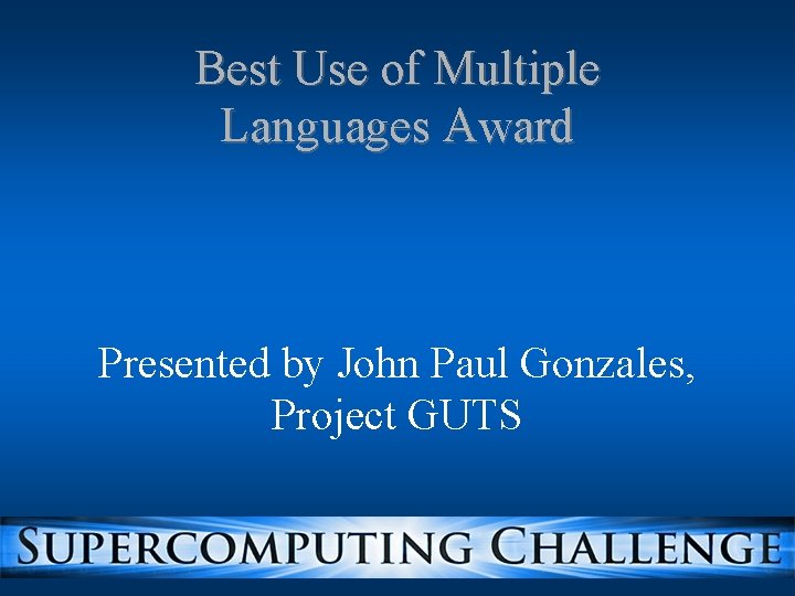 Best Use of Multiple Languages Award Presented by John Paul Gonzales, Project GUTS Best Use of Multiple Languages Award Presented by John Paul Gonzales, Project GUTS