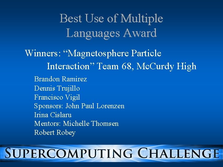 Best Use of Multiple Languages Award Winners: “Magnetosphere Particle Interaction” Team 68, Mc. Curdy Best Use of Multiple Languages Award Winners: “Magnetosphere Particle Interaction” Team 68, Mc. Curdy
