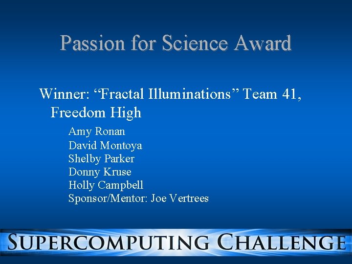 Passion for Science Award Winner: “Fractal Illuminations” Team 41, Freedom High Amy Ronan David Passion for Science Award Winner: “Fractal Illuminations” Team 41, Freedom High Amy Ronan David