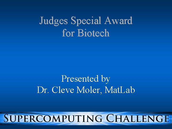 Judges Special Award for Biotech Presented by Dr. Cleve Moler, Mat. Lab Judges Special Award for Biotech Presented by Dr. Cleve Moler, Mat. Lab
