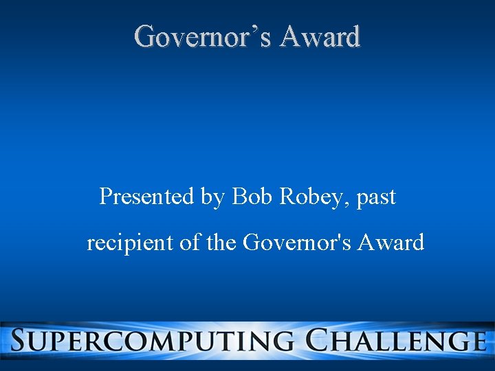 Governor’s Award Presented by Bob Robey, past recipient of the Governor's Award Governor’s Award Presented by Bob Robey, past recipient of the Governor's Award