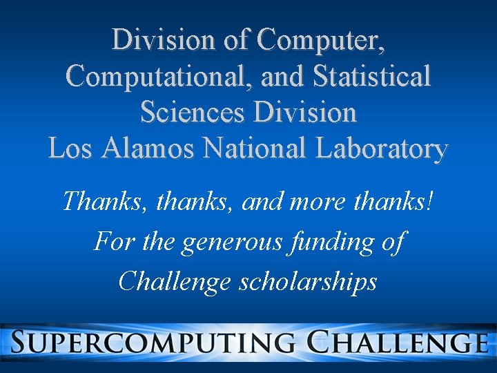 Division of Computer, Computational, and Statistical Sciences Division Los Alamos National Laboratory Thanks, thanks, Division of Computer, Computational, and Statistical Sciences Division Los Alamos National Laboratory Thanks, thanks,