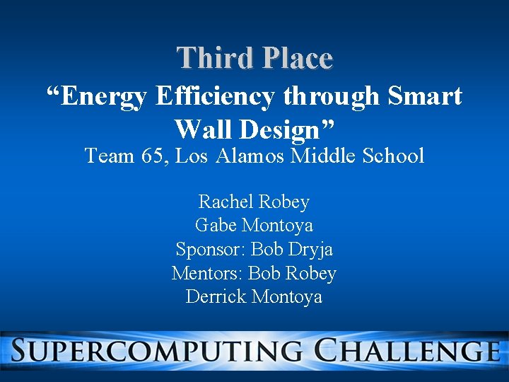 Third Place “Energy Efficiency through Smart Wall Design” Team 65, Los Alamos Middle School Third Place “Energy Efficiency through Smart Wall Design” Team 65, Los Alamos Middle School