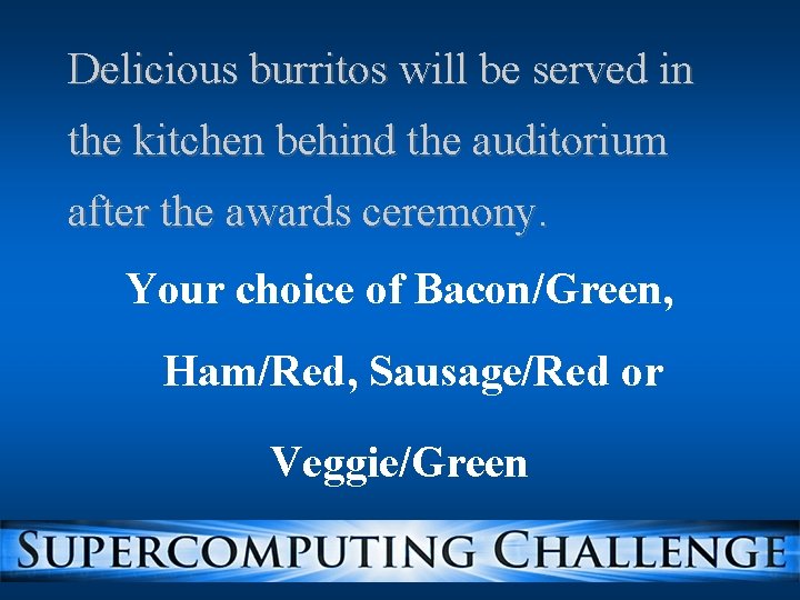 Delicious burritos will be served in the kitchen behind the auditorium after the awards Delicious burritos will be served in the kitchen behind the auditorium after the awards