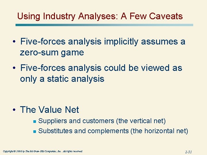 Using Industry Analyses: A Few Caveats • Five-forces analysis implicitly assumes a zero-sum game