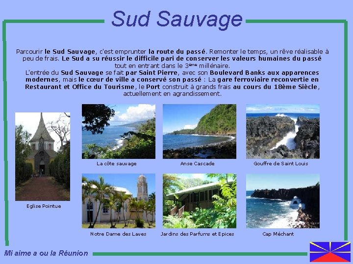 Sud Sauvage Parcourir le Sud Sauvage, c'est emprunter la route du passé. Remonter le