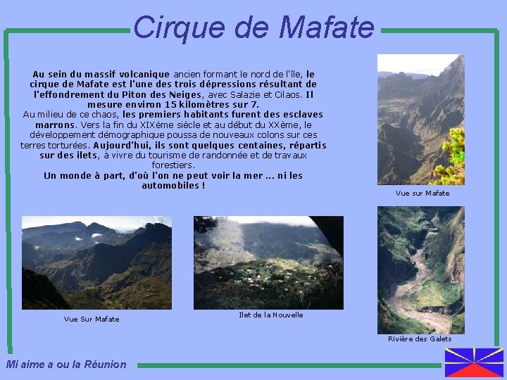 Cirque de Mafate Au sein du massif volcanique ancien formant le nord de l'île,