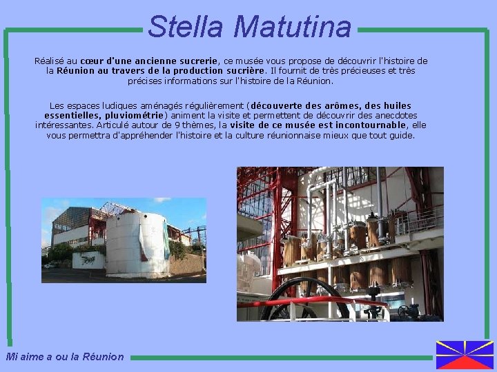 Stella Matutina Réalisé au cœur d'une ancienne sucrerie, ce musée vous propose de découvrir