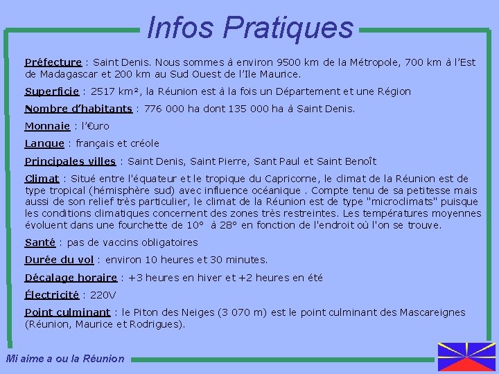 Infos Pratiques Préfecture : Saint Denis. Nous sommes à environ 9500 km de la