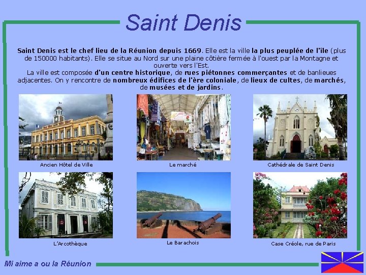 Saint Denis est le chef lieu de la Réunion depuis 1669. Elle est la
