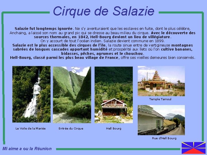 Cirque de Salazie fut longtemps ignorée. Ne s'y aventuraient que les esclaves en fuite,