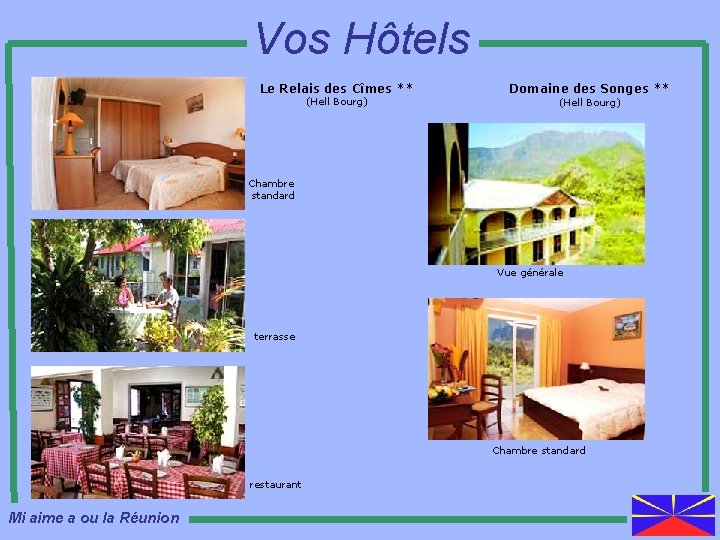 Vos Hôtels Le Relais des Cîmes ** (Hell Bourg) Domaine des Songes ** (Hell