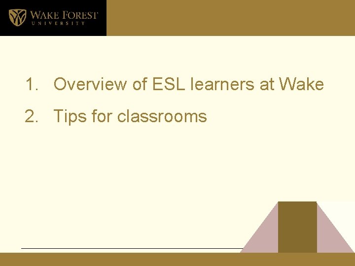 Agenda 1. Overview of ESL learners at Wake 2. Tips for classrooms 